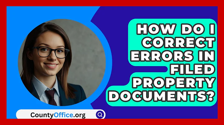 How Do I Correct Errors In Filed Property Documents? - CountyOffice.org