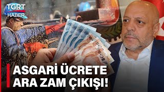 HAK-İŞ Başkanı Mahmut Arslan’dan Asgari Ücrete Ara Zam Çıkışı: Tartışmalar Hızlanacak – TGRT Haber