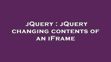 jQuery : jQuery changing contents of an iFrame