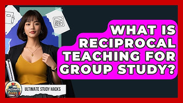 What Is Reciprocal Teaching For Group Study? - Ultimate Study Hacks