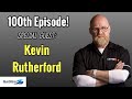 Pisode 100 invit spcial kevin rutherford