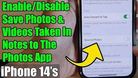 iPhone 14/14 Pro Max: How to Enable/Disable Save Photos & Videos Taken In Notes to The Photos App