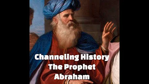 Channeling History  - 22.11.27 - The Prophet Abraham