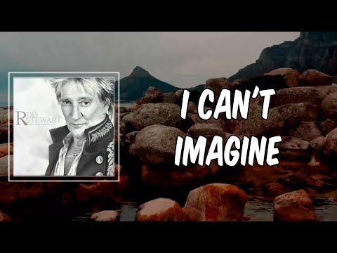 Lyric: I Can't Imagine By Rod Stewart