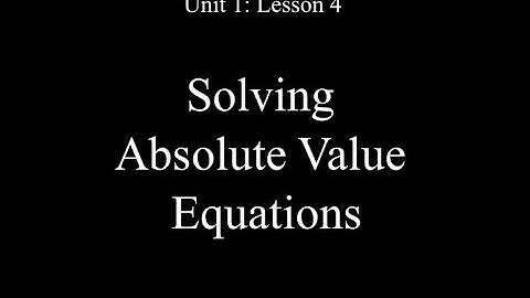 Lesson 4: Solving Absolute Value Equations