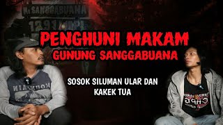 KETEMU KAKEK GAIB DAN ULAR SILUMAN PENGHUNI MAKAM! Gunung SANGGABUANA