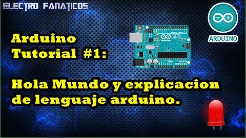 Tutorial Arduino #1| Hola Mundo| en Español| Bien explicado 2016