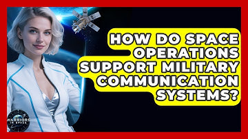 How Do Space Operations Support Military Communication Systems? - Warriors In Space