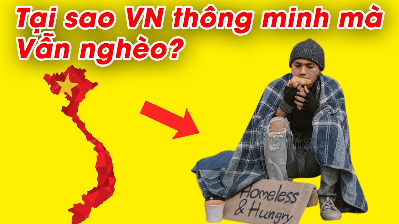 Tại sao Việt Nam "vẫn nghèo" trong khi người Việt rất thông minh ? - YouTube