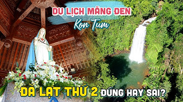 DU LỊCH MĂNG ĐEN KON TUM | Gọi là "Đà Lạt thứ 2" của Tây Nguyên đúng hay sai!