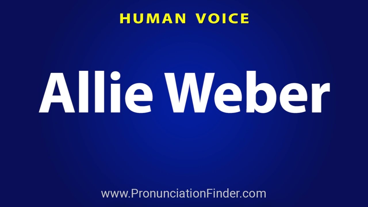How To Pronounce Allie Weber