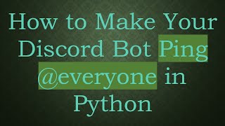How to Make Your Discord Bot Ping @ everyone in Python