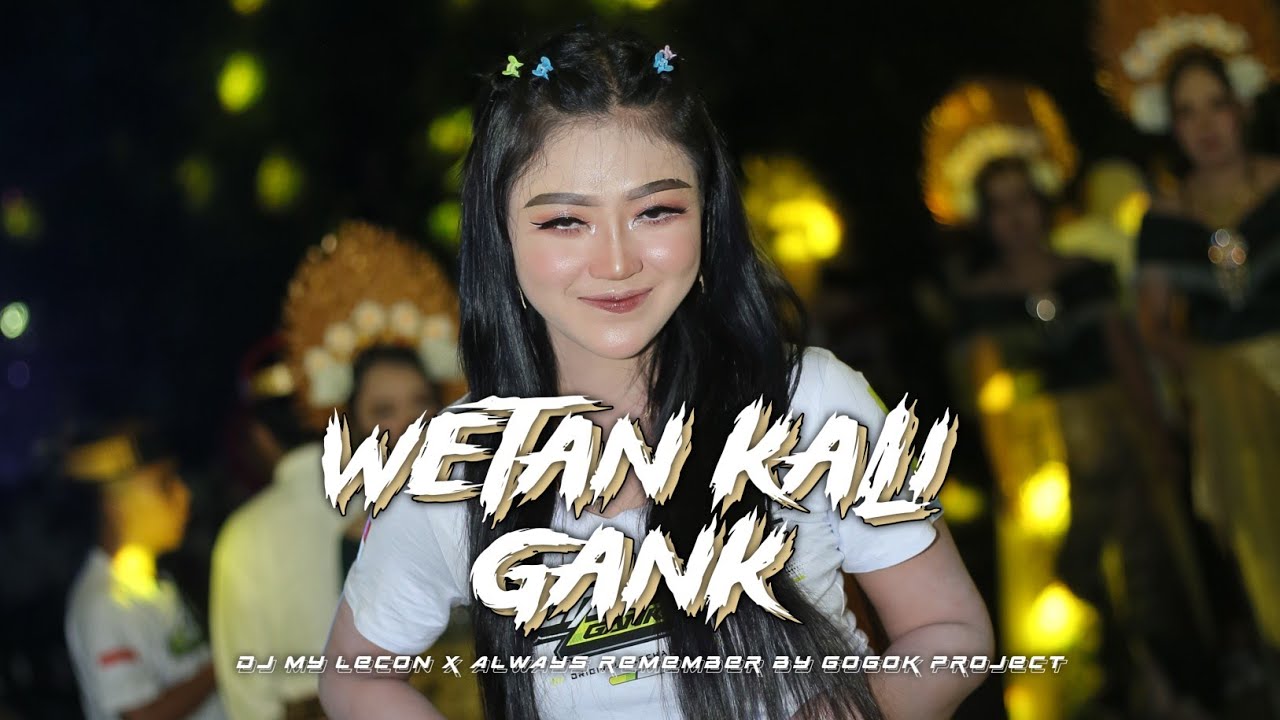 DJ MY LECON X ALWAYS REMEMBER By GOGOK PROJECT || WETAN KALI GANK X LARE JANGKUNG X LADY ABRENDA