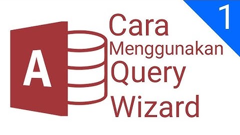 Cara Menggunakan Query Wizard - Ms. Access 2016