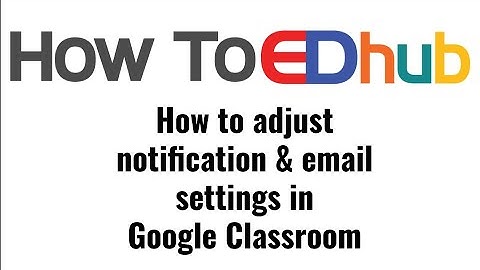 How to Change Google Classroom Notifications