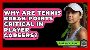 Why Are Tennis Break Points Critical In Player Careers? - The Racket Xpert