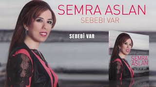 Semra Aslan - Sebebi Var