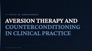 Aversion Therapy and Counterconditioning in Clinical Practice | AP Psychology · Unit 5