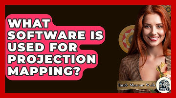 What Software Is Used For Projection Mapping? - Inside Museum Walls