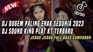 DJ Dugem Paling Enak Sedunia 2023 !! DJ Sound King Plat KT Jedag Jedug Full Bass Campuran 2023