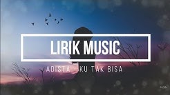 Adista - Ku Tak Bisa |vidio and lirik|  - Durasi: 4:34. 