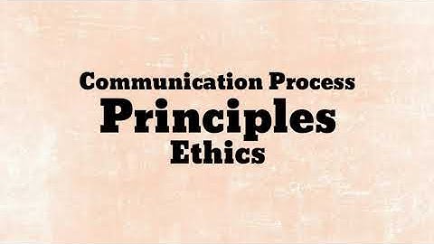 Principles and Ethics of Communication