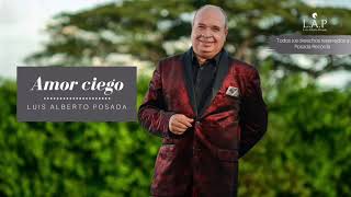 @LuisAlbertoPosadaOficial - Amor Ciego (Audio Oficial)