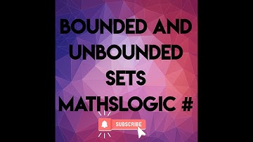 bounded and unbounded sets by mathslogic