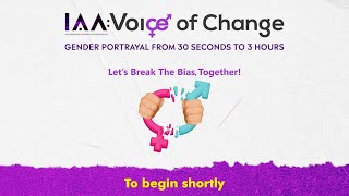 IAA : Voice Of Change Gender Portrayal from 30 seconds to 3 hours