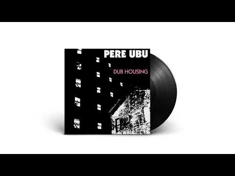 Pere Ubu - Dub Housing - YouTube