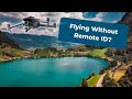Can you fly your drone without remote id