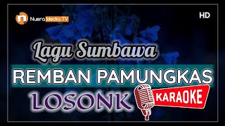 KARAOKE LAGU SUMBAWA || LOSONK - REMBAN PAMUNGKAS