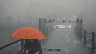 Mawar De Jongh - Lebih Dari Egoku (cover khifnu ) lirik