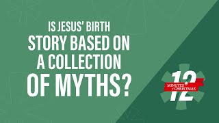 Is Jesus’ Birth Story Based on a Collection of Myths? | The 12 minutes of Christmas