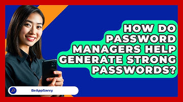 How Do Password Managers Help Generate Strong Passwords? - Be App Savvy