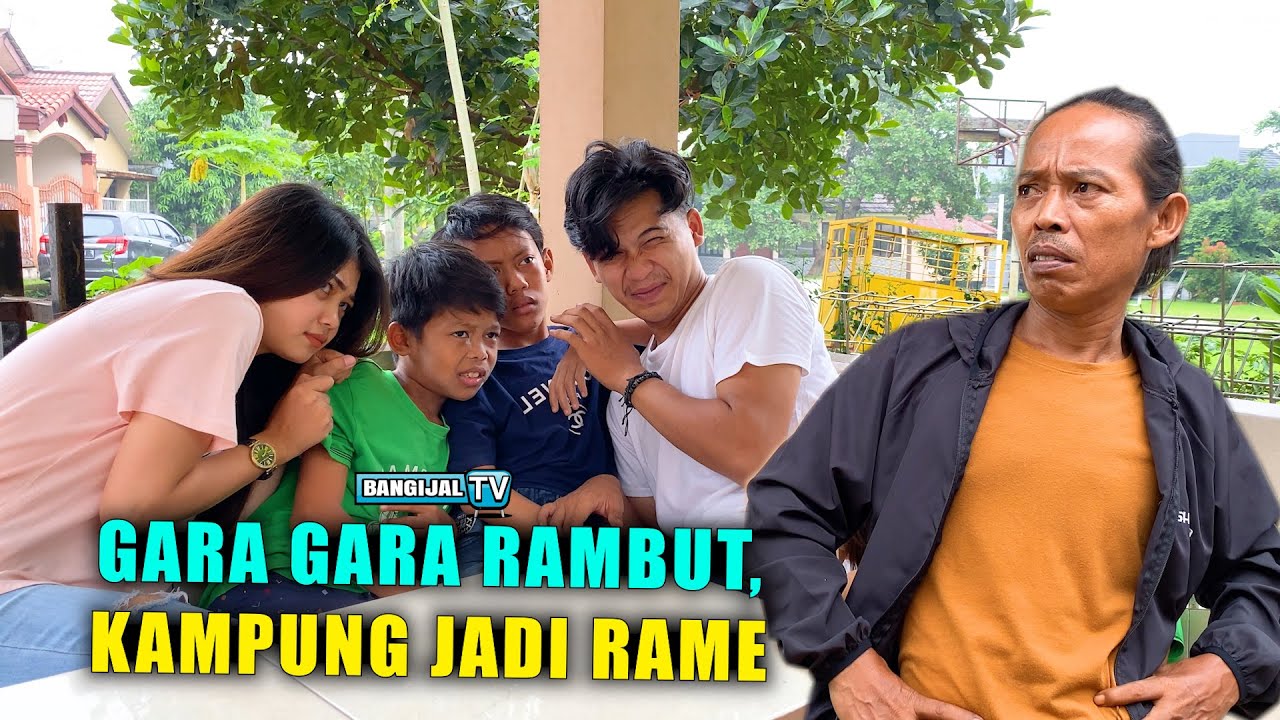 GARA GARA RAMBUT, KAMPUNG JADI RAME ! || BANGIJAL TV