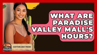 What Are Paradise Valley Mall's Hours? - Everything About Phoenix