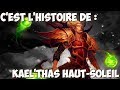 Cest lhistoire de  kaelthas hautsoleil