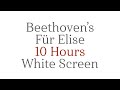 Beethoven&#39;s Fur Elise - 10 Hours - White Screen