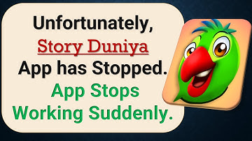 How to Fix Unfortunately, Story Duniya App has Stopped on Android Phone