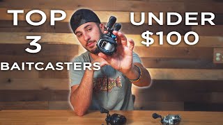 Top 3 Baitcasters For $100 or less!