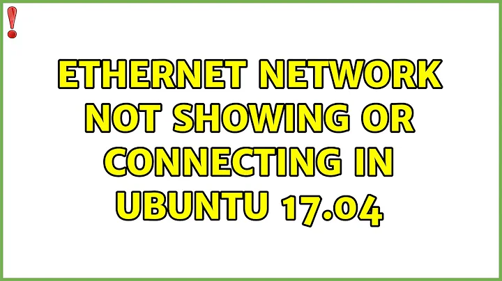 Ubuntu: Ethernet Network not showing or connecting in Ubuntu 17.04 (3 Solutions!!)