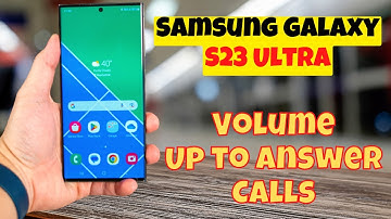 Samsung Galaxy S23 Ultra How to Enable/Disable Press Volume Up to Answer Calls