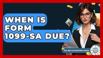 When Is Form 1099-SA Due? - Tax and Accounting Coach