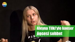 Aleyna Tilkiyle Konser Öncesi Sohbet