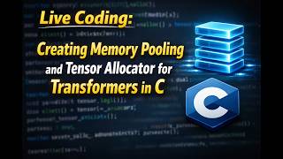 Live Coding: Creating Memory Pooling and Tensor Allocator for Transformers in C