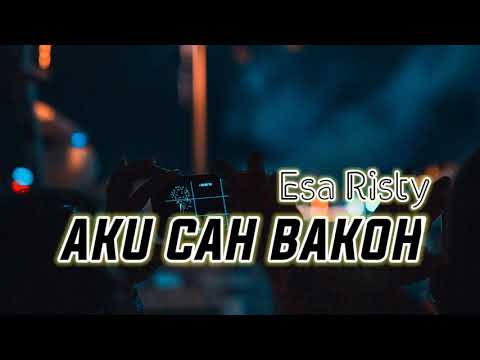 Aku Cah Bakoh - Esa Risty (LIRIK)