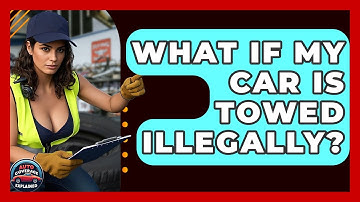 What If My Car Is Towed Illegally? - Auto Coverage Explained