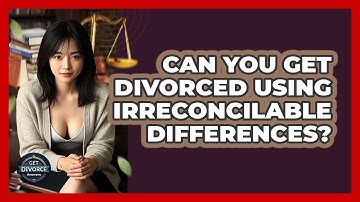 Can You Get Divorced Using Irreconcilable Differences? - Get Divorce Answers