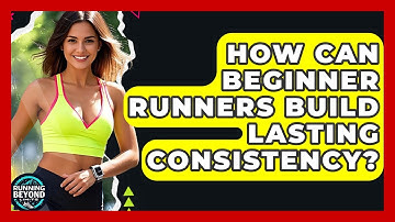How Can Beginner Runners Build Lasting Consistency? - Running Beyond Limits